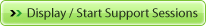 Display / Start Support Sessions 